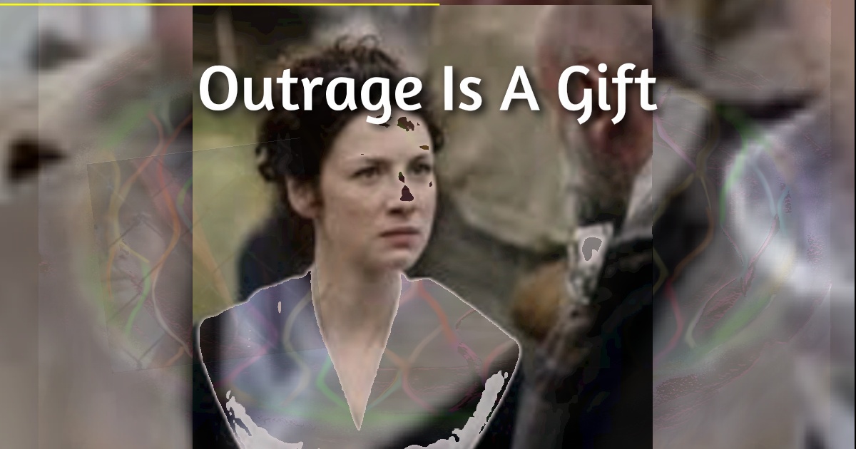 The Beautiful Gift of Outrage