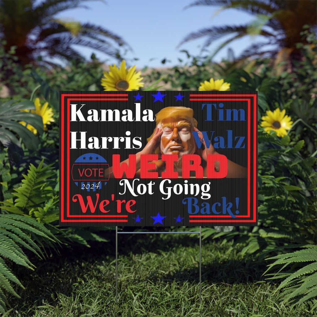 WEIRD 2024 We're Not Going Back Lawn Sign; Vote 2024 sign, Vote Kamala